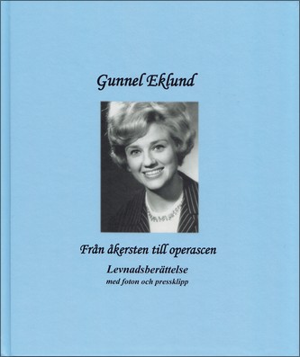 Gunnel Eklund, "Från åkersten till operascen", Levnadsberättelse.
