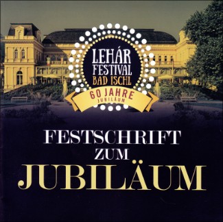 Festschrift Lehár Festival Bad Ischl 60 Jahre Jubiläum. Bild: Lehár Festival Bad Ischl.