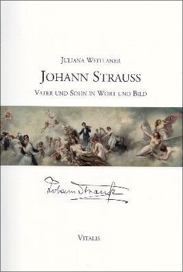 Juliana Weitlaner, Johann Strauss - Vater und Sohn In Wort und Bild, Vitalis 2019. ISBN 978-3-89919-647-4.